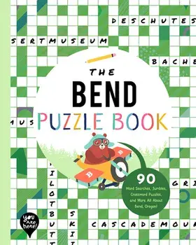 The Bend Puzzle Book: 90 Word Searches, Jumbles, Crossword Puzzles, and More All about Bend, Oregon!, Paperback/***