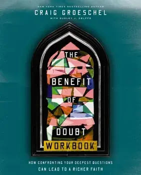 The Benefit of Doubt Workbook. How Confronting Your Deepest Questions Can Lead to a Richer Faith, Paperback/Craig Groeschel