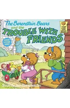 The Berenstain Bears and the Trouble with Friends - Stan Berenstain