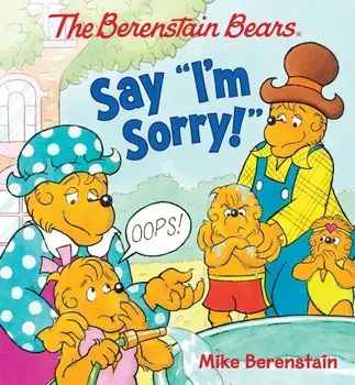 The Berenstain Bears Say ''I'm Sorry!'', Hardcover/Mike Berenstain