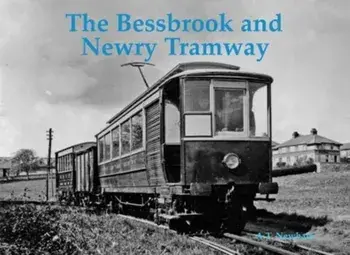 The Bessbrook and Newry Tramway, Paperback/A.T. Newham
