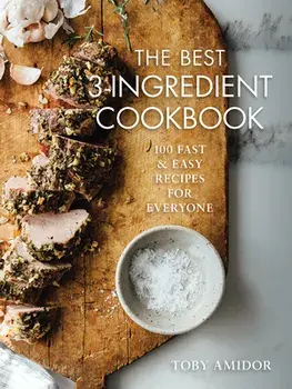 The Best 3-Ingredient Cookbook: 100 Fast and Easy Recipes for Everyone, Paperback/Toby Amidor