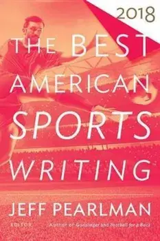 The Best American Sports Writing 2018, Paperback/Glenn Stout