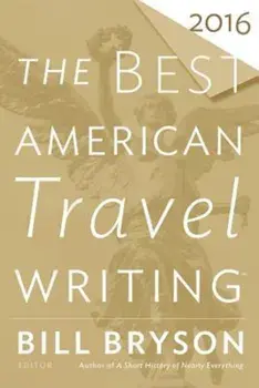 The Best American Travel Writing 2016, Paperback/Bill Bryson