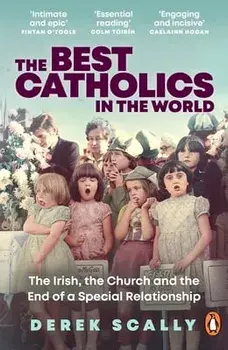 The Best Catholics in the World. The Irish, the Church and the End of a Special Relationship, Paperback/Derek Scally