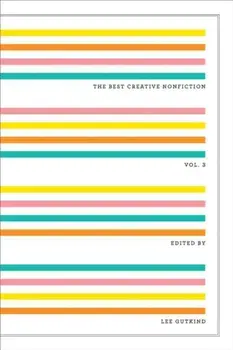 The Best Creative Nonfiction, Volume 3, Paperback/Lee Gutkind
