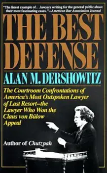 The Best Defense: The Courtroom Confrontations of America's Most Outspoken Lawyer of Last Resort-- The Lawyer Who Won the Claus Von Bulo, Paperback/Alan M. Dershowitz