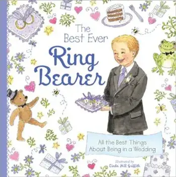 The Best Ever Ring Bearer: All the Best Things about Being in a Wedding, Hardcover/Linda Hill Griffith