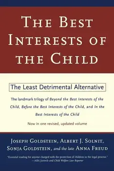 The Best Interests of the Child: The Least Detrimental Alternative, Paperback/Joseph Goldstein