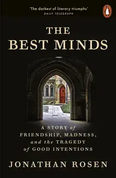 The Best Minds. A Story of Friendship, Madness, and the Tragedy of Good Intentions, Paperback/Jonathan Rosen