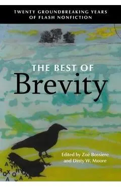 The Best of Brevity: Twenty Groundbreaking Years of Flash Nonfiction - Zoe Bossiere