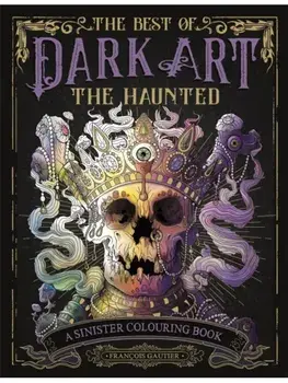 The Best of Dark Art: The Haunted. A Sinister Colouring Book, Paperback/Francois (Illustrator) Gautier