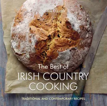 The Best of Irish Country Cooking: Classic and Contemporary Recipes, Hardcover/Nuala Cullen