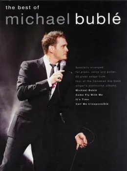 The Best of Michael Buble. Specially Arranged for Piano, Voice Guitar - 20 Songs from 4 Albums/Michael Buble