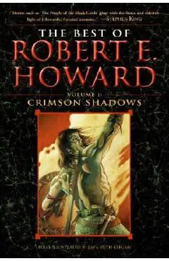 The Best of Robert E. Howard Volume 1: Volume 1: Crimson Shadows - Robert E. Howard