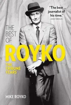 The Best of Royko: The Tribune Years, Hardcover/Mike Royko