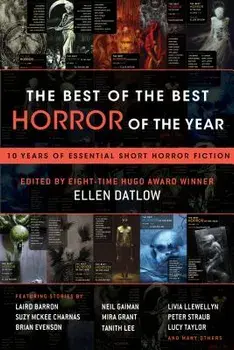 The Best of the Best Horror of the Year: 10 Years of Essential Short Horror Fiction, Paperback/Ellen Datlow