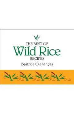 The Best of Wild Rice Recipes - Beatrice Ojakangas