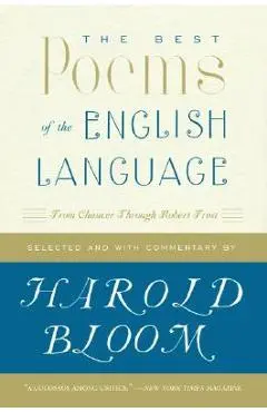 The Best Poems of the English Language: From Chaucer Through Robert Frost - Harold Bloom