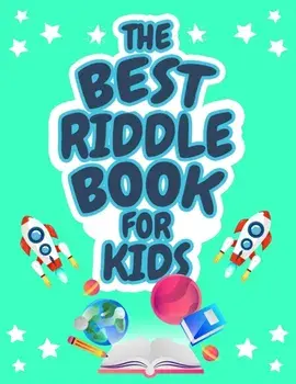 The Best Riddle Book for Kids: Kids Challenging Riddles Book for Kids, Boys and Girls Ages 9-12. Brain Teasers that Kids and Family will Enjoy!/***