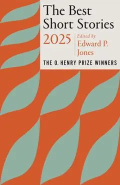 The Best Short Stories 2025: The O. Henry Prize Winners - Edward P. Jones