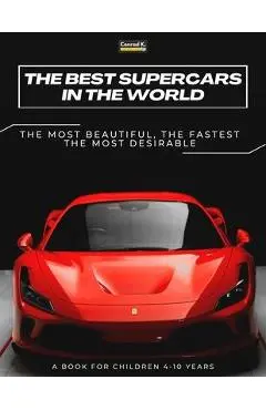 The Best Supercars in the World: a picture book for children about sports cars, the fastest cars in the world, book for boys 4-10 years old - Conrad K. Butler