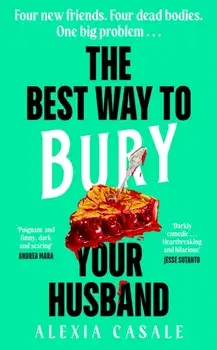 The Best Way to Bury Your Husband. Four new friends. Four dead bodies. One big problem . . ., Hardback/Alexia Casale