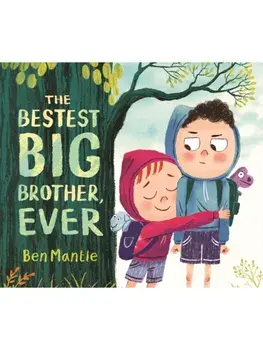 The Bestest Big Brother, Ever. A funny, imaginative picture book story about sibling rivalry and how to help siblings get along, perfect for children aged 3-5, Hardback/Ben Mantle