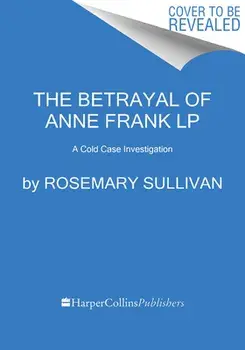 The Betrayal of Anne Frank: A Cold Case Investigation, Paperback/Rosemary Sullivan