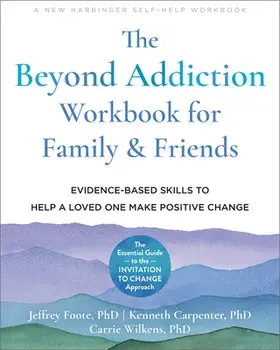 The Beyond Addiction Workbook for Family and Friends. Evidence-Based Skills to Help a Loved One Make Positive Change, Paperback/Kenneth Carpenter