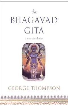 The Bhagavad Gita: A New Translation - George Thompson