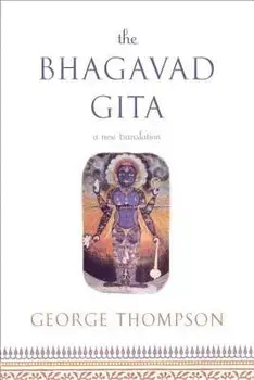 The Bhagavad Gita: A New Translation, Paperback/George Thompson