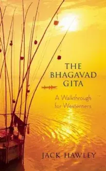The Bhagavad Gita: A Walkthrough for Westerners, Paperback/Jack Hawley