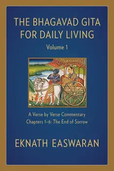 The Bhagavad Gita for Daily Living, Volume 1: A Verse-By-Verse Commentary: Chapters 1-6 the End of Sorrow, Paperback/Eknath Easwaran