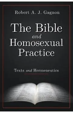 The Bible and Homosexual Practice: Texts and Hermeneutics - Robert A. J. Gagnon
