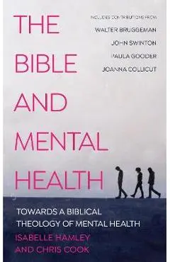 The Bible and Mental Health: Towards a Biblical Theology of Mental Health - Christopher C. H. Cook