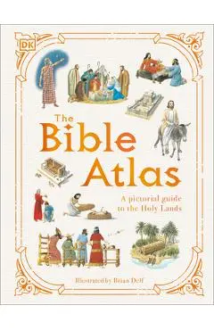 The Bible Atlas: A Pictorial Guide to the Holy Lands - Dk