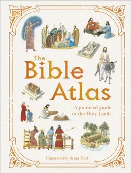 The Bible Atlas. A Pictorial Guide to the Holy Lands, Hardback/DK