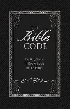The Bible Code: Finding Jesus in Every Book in the Bible - O. S. Hawkins