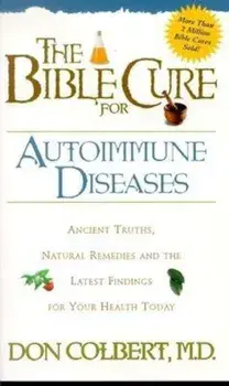 The Bible Cure for Autoimmune Diseases: Ancient Truths, Natural Remedies and the Latest Findings for Your Health Today, Paperback/Don Colbert