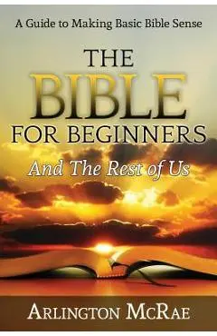 The Bible For Beginners And The Rest of Us - Arlington Mcrae