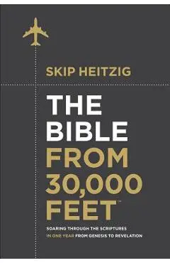 The Bible from 30,000 Feet(r): Soaring Through the Scriptures in One Year from Genesis to Revelation - Skip Heitzig