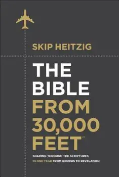 The Bible from 30,000 Feet: Soaring Through the Scriptures in One Year from Genesis to Revelation, Hardcover/Skip Heitzig