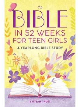 The Bible in 52 Weeks for Teen Girls. A Yearlong Bible Study, Paperback/Brittany Rust