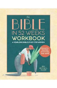 The Bible in 52 Weeks Workbook: A Yearlong Bible Study for Women - Brittini L. Palmer