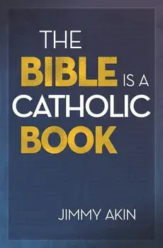 The Bible Is a Catholic Book, Paperback/Jimmy Akin