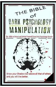 THE BIBLE of DARK PSYCHOLOGY & MANIPULATION: The Bible to Detect and Defend Yourself From Dark Psychology Secrets - Brandon Griffith Goleman Mind