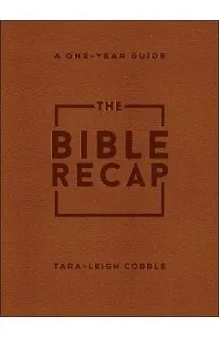 The Bible Recap: A One-Year Guide to Reading and Understanding the Entire Bible - Tara-leigh Cobble