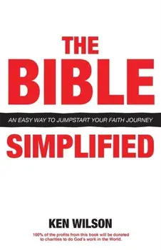 The Bible... Simplified: An Easy Way to Jumpstart Your Faith Journey, Paperback/Ken Wilson