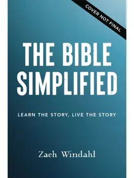The Bible, Simplified. Learn the Story, Live the Story, Hardback/Zach Windahl